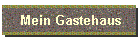 Mein Gastehaus