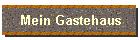 Mein Gastehaus